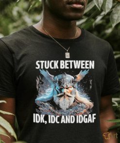 Viking Stuck Between Idk Idc And Idgaf shirt