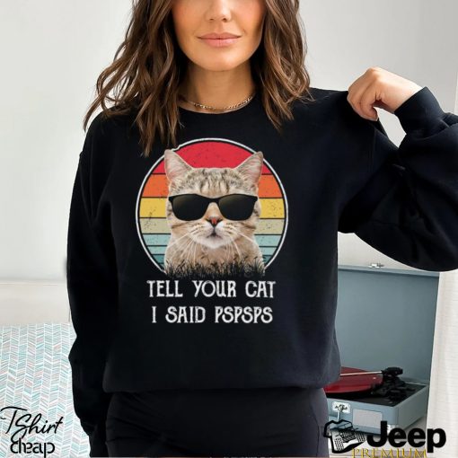 Vintage Cool Cat T shirt, Tell Your Cat Gift For Cat Lovers, Cat Owners, Cat Tees