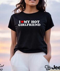 Vintage Funny I Love My Hot Girlfriend Boyfriend T Shirt Classic