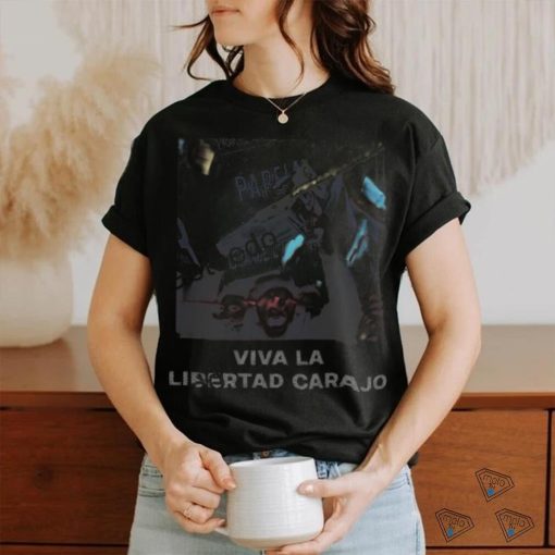 Viva La Libertad Carajo T Shirt