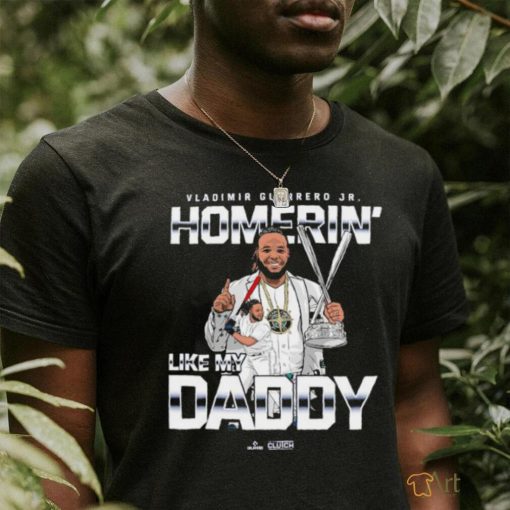 Vladimir Guerrero Jr. Blue Jays Homerin’ Like My Daddy Shirt