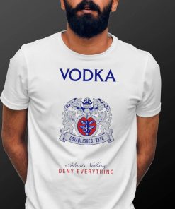 Vodka Admit Nothing Deny Everything logo shirt