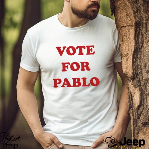 Vote For Pablo New Shirt