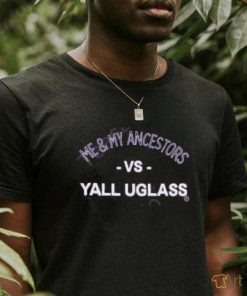 Vsyalluglass Me & My Ancestors Vs Yall Uglass Hoodie