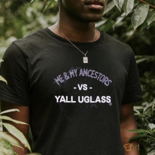 Vsyalluglass Me & My Ancestors Vs Yall Uglass Hoodie