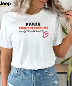 Karma Is The Guy On The Chiefs Coming Straight Home To Me Shirt