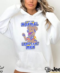 WE’RE JUST NORMAL INNOCENT MEN SHIRT