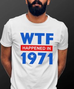 WTF Happened in 1971 retro shirt