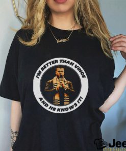 Mjf I’m Better Than Vince And He Knows It shirt