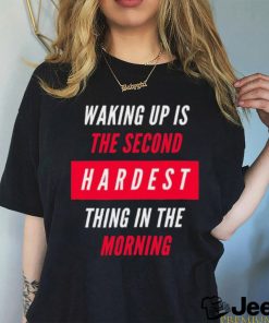 Waking Up Is The Second Hardest Thing In The Morning Sam Harris Shirt