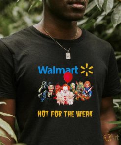 Walmart not for the weak Halloween horror movie characters shirt