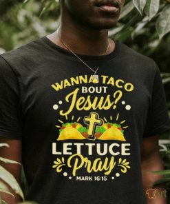 Wanna Taco Bout Jesus Lettuce Pray Classic T Shirt