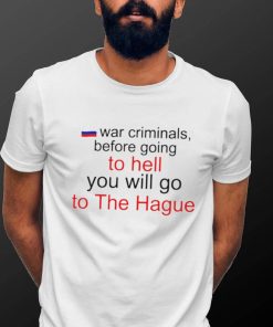 War Criminals before going to hell you will go to The Hague Russian flag hoodie shirt