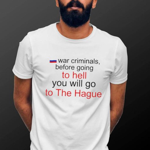 War Criminals before going to hell you will go to The Hague Russian flag hoodie shirt