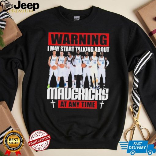 Warning I May Start Talking About Mavericks At Any Time Shirt