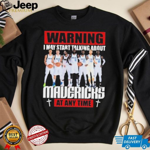 Warning I May Start Talking About Mavericks At Any Time Shirt