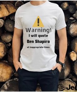 Warning I Will Quote Ben Shapiro Shirt