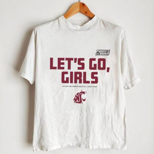 Washington State Cougars Let’s go Girls 2023 Division I Women’s Basketball Championship NCAA March Madness shirt