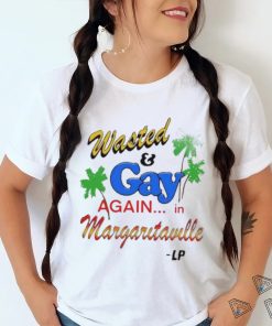 Wasted And Gay Again In Margaritaville shirt