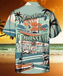 Waterskiing Saved Me From Being A Pornstar Now I m Just A Waterskier Hawaiian Shirt