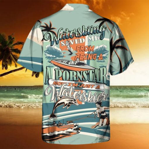 Waterskiing Saved Me From Being A Pornstar Now I m Just A Waterskier Hawaiian Shirt