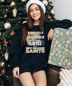 Good Girls Go to Heaven Bad Girls Go To Super Bowl LVIII With New Orleans Saints shirt