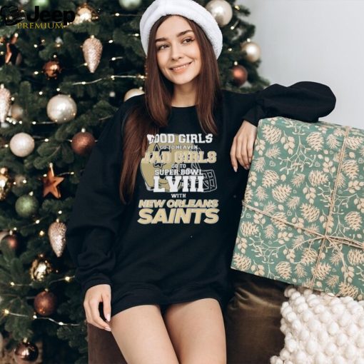 Good Girls Go to Heaven Bad Girls Go To Super Bowl LVIII With New Orleans Saints shirt