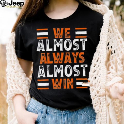 We Almost Always Almost Win Football Tee Shirt