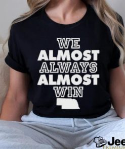 We Almost Always Almost Win Shirt