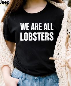 We Are All Lobster Jordan Peterson Shirt