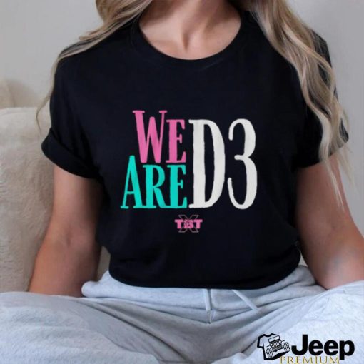 We Are D3 shirt