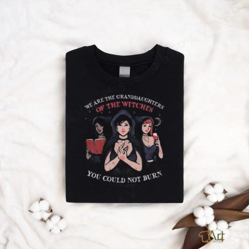 We Are Granddaughters Of The Witches You Could Not Burn Murderapparel Shirt