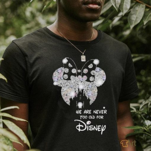 We Are Never To Old For Disney T Shirt