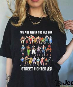 We Are Never Too Old For Street Fighter Shirt