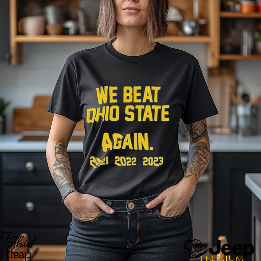 We Beat Ohio State Again T Shirt