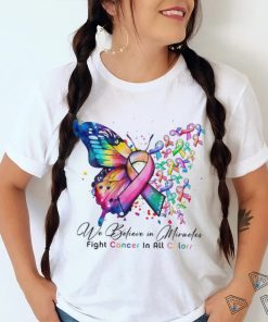 We Believe in Miracles Fight Cancer In All Color Shirt