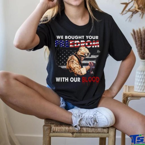 We Bought Your Freedom With Our Blood Classic T Shirt