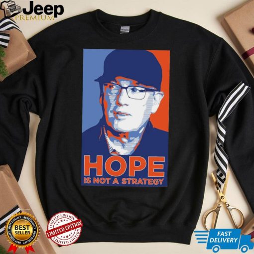 We Gotta Believe Sc Hope Is Not A Strategy Shirt