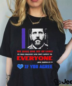 We Have One Set Of Laws In This Country And They Apply To Everyone Jack Smith If You Agree Shirt