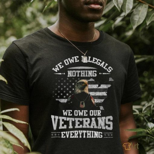 We Owe Illegals Nothing We Owe Our Veterans Everything’s Eagle USA Flag 2023 Shirt