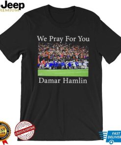 We Pray For You Damar Hamlin T Shirt