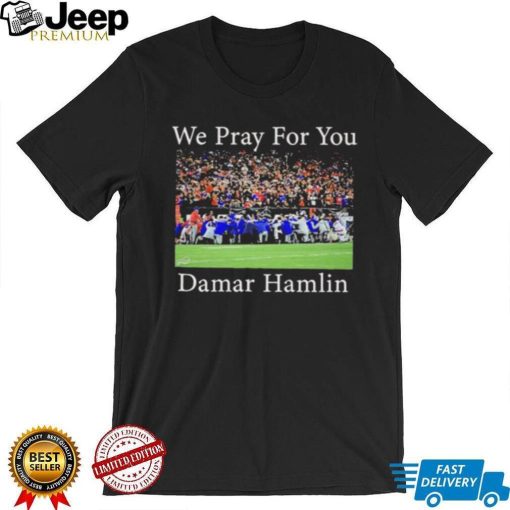 We Pray For You Damar Hamlin T Shirt