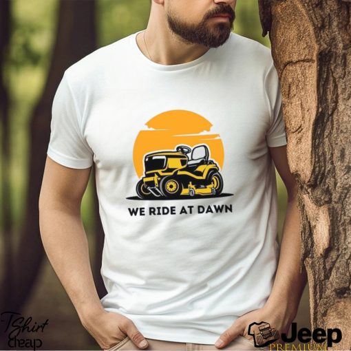 We Ride At Dawn Lawn Mower Shirt Care Fathers Day Gift Classic Hoodie