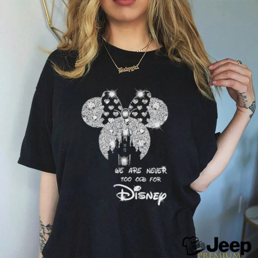 We are never too old for Disney diamond shirt