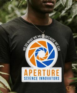 We do what we must because we can Aperture Science Innovators logo shirt