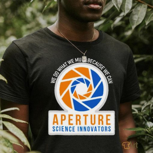 We do what we must because we can Aperture Science Innovators logo shirt