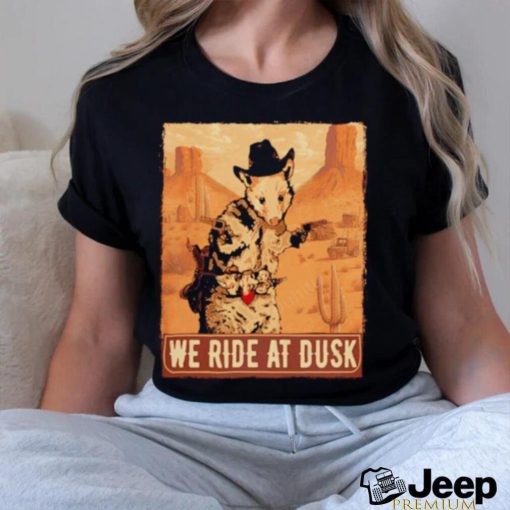 We ride at dusk funny opossum shirt