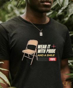 Wear it with Pride and a Smile Fafo Shirt