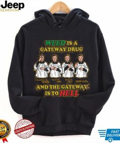 Weed Is A Gateway Drug Shirt, T Shirt, Hoodie, Sweater, Long Sleeve T Shirt And Tank Top