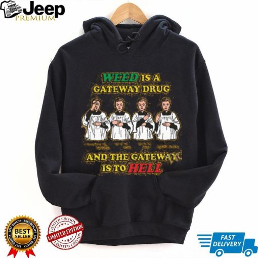 Weed Is A Gateway Drug Shirt, T Shirt, Hoodie, Sweater, Long Sleeve T Shirt And Tank Top